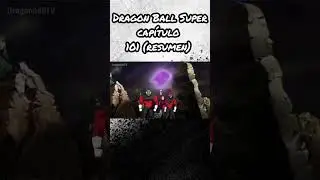 Dragon Ball Super cap&iacute;tulo 101 (resumen)