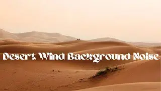 2 Hours Desert Wind | Background Noise