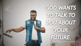 GOD WANTS TO TALK TO YOU ABOUT YOUR FUTURE
