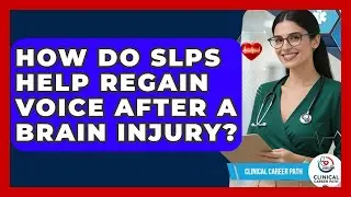 How Do SLPs Help Regain Voice After A Brain Injury? - Clinical Career Path