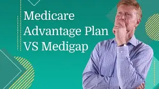 Medicare Advantage Plan vs Medigap - Which is Best for Me?