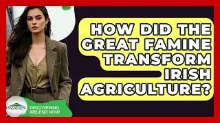 How Did The Great Famine Transform Irish Agriculture? - Discovering Ireland Now