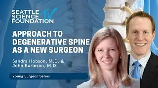 Approach to Degenerative Spine as a New Surgeon - Sandra Hobson M.D., John Burleson M.D.