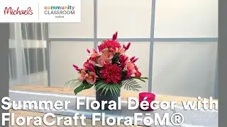 Online Class: Summer Floral D&eacute;cor with FloraCraft FloraFōM&reg; | Michaels