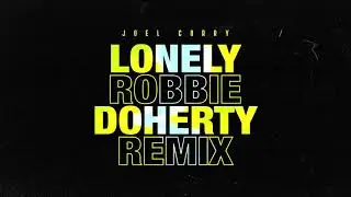 Joel Corry - Lonely [Robbie Doherty Remix]