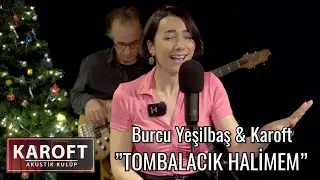 Burcu Yeşilbaş & Karoft - Tombalacık Halimem // Karoft Akustik Kulüp