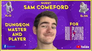 Roleplaying and Rollplaying Podcast - Sam Comerford - HATD S2 #54
