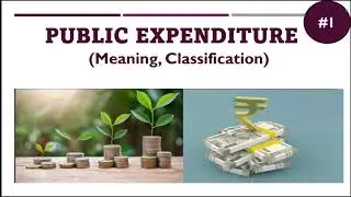 Public Expenditure | Meaning and Classification or Kinds of Public Expenditure | Part-1 | EK:)