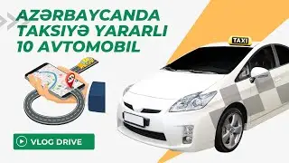 Aazərbaycanda Taksiyə Yararli 10 Avtomobil | Vlog Drive 2025