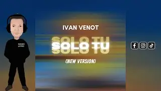 Ivan Venot &ndash; Solo T&uacute; New Bachata Version 2026 🎶 Bachata Rom&aacute;ntica🌍