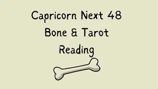 Capricorn Next 48 Bone Reading- Success over those who want your life path 