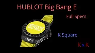 K Launch | Hublot Big Bang E | Specs | K Square