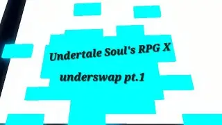 Undertale Soul's RPG X Underswap pt.1