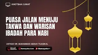 Puasa Jalan Menuju Takwa dan Warisan Ibadah Para Nabi - Ustadz Dr. Muhammad Abduh Tuasikal, M.Sc.