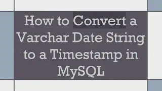 How to Convert a Varchar Date String to a Timestamp in MySQL