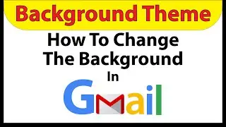 📧 How To Change The Gmail Background Theme 📧