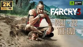 Far Cry 3 Gameplay Walkthrough Part 22 - Good Ending [2K 60FPS PC] -No Commentary