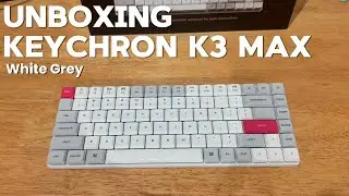 Unboxing Keychron K3 Max (White Grey)