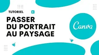Comment passer de portrait &agrave; paysage sur Canva