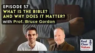 What is the Bible? And Why Does it Matter? with Professor Bruce Gordon