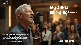 My Anker en My Lig &ndash; Wanneer die Siel Moeg is (Psalm 42)