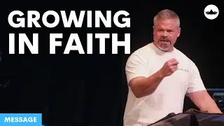 Message || Growing in Faith (Spiritual Growth Series Part 1) || 10.6.24