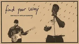 San Holo - find your way (feat. Bipolar Sunshine)