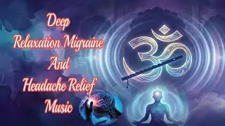 Deep Relaxation Migraine And Headache Relief Indian Music
