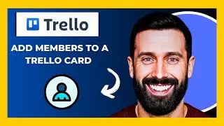 How To Add Members To A TRELLO Card (Full 2025 Guide)