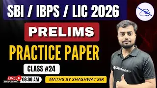 SBI / IBPS / LIC 2026 | Prelims Practice Paper | Class 24 | Complete Quant Practice by Shashwat Sir