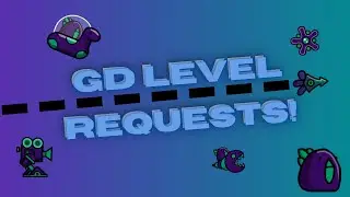 GD: LEVEL REQUESTS!! (form is description)