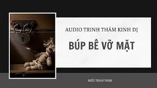 [AUDIO PHÁ ÁN ] || BÚP BÊ VỠ MẶT || MIÊU TRINH THÁM