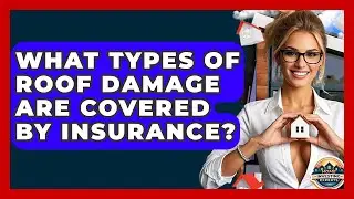 What Types Of Roof Damage Are Covered By Insurance? - Home Investing Experts