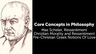 Max Scheler, Ressentiment | Pre-Christian Greek Notions Of Love | Philosophy Core Concepts