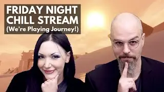 Friday Night Chill Stream! (Come Hang Out & Play Journey)
