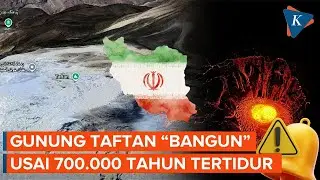 Bangun Setelah 700.000 Tahun Tidur! Gunung Taftan di Iran Kembali Bergejolak