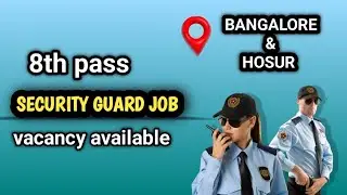 8th pass & above security guard vacancy available in Bangalore & hosur 
