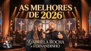 GABRIELA ROCHA e FERNANDINHO | AS MELHORES DE 2026 - Seleção de Fogo e Adoração Profunda