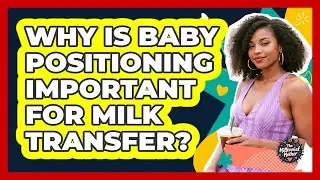 Why Is Baby Positioning Important For Milk Transfer?