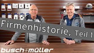 Die Historie von Busch + Müller – Teil 1