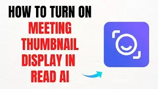 How to Turn On Meeting Thumbnail Display in Read AI &ndash; Full Guide