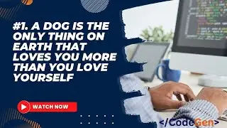 1. A dog is the only thing on earth that loves you more than you love yourself