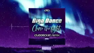 Giga Dance - Chase The Light (Clubbticket Remix)