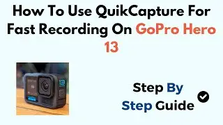 How To Use QuikCapture For Fast Recording On GoPro Hero 13