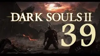 Dark Souls 2 &mdash; Давайте поиграем, часть 39: Хранитель трона и Защитник трона