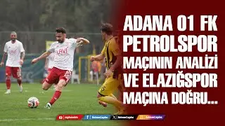 ADANA 01 FK-PETROLSPOR MAÇININ ANALİZİVE ELAZIĞSPOR MAÇINA DOĞRU......  #canlı
