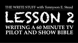 WRITING A 60 MINUTE TV SERIES -  Lesson 2