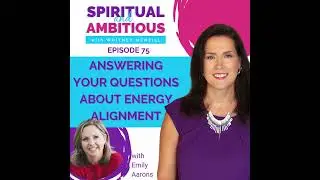 Answering Your Questions About Energy Alignment With Emily Aarons EP 75