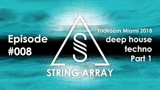 Deep House and Techno mix | Miami 2018 Toolroom showcase Part 1 | String Array 008