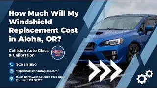 How Much Will My Windshield Replacement Cost In Aloha, Or?